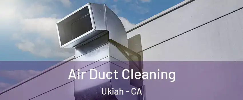  Air Duct Cleaning Ukiah - CA