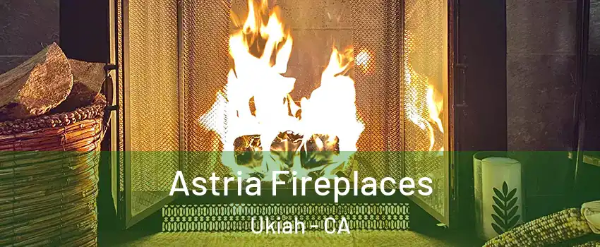 Astria Fireplaces Ukiah - CA