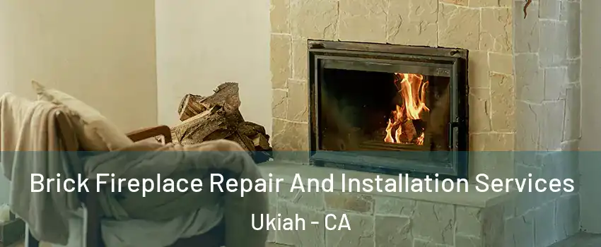  Brick Fireplace Repair And Installation Services Ukiah - CA