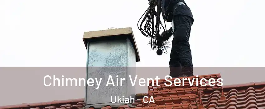  Chimney Air Vent Services Ukiah - CA