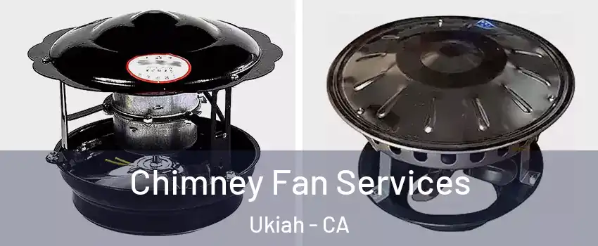  Chimney Fan Services Ukiah - CA