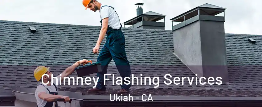  Chimney Flashing Services Ukiah - CA