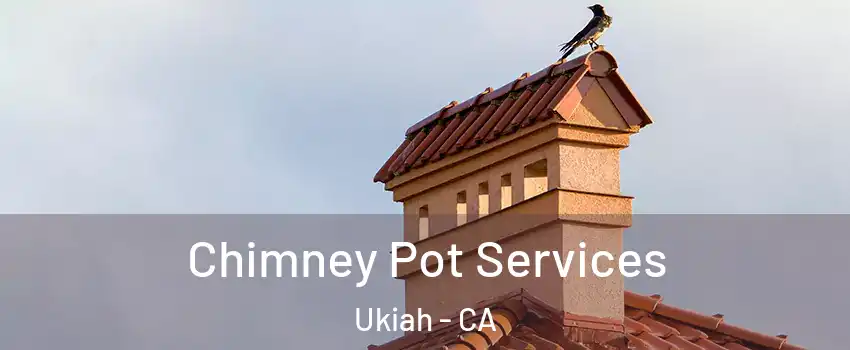  Chimney Pot Services Ukiah - CA