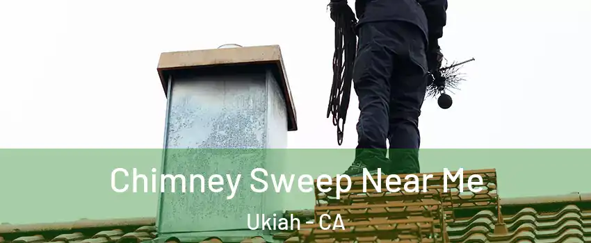  Chimney Sweep Near Me Ukiah - CA