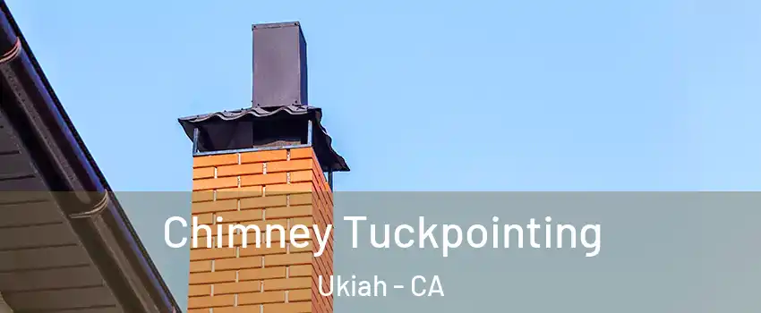  Chimney Tuckpointing Ukiah - CA