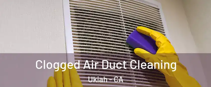  Clogged Air Duct Cleaning Ukiah - CA