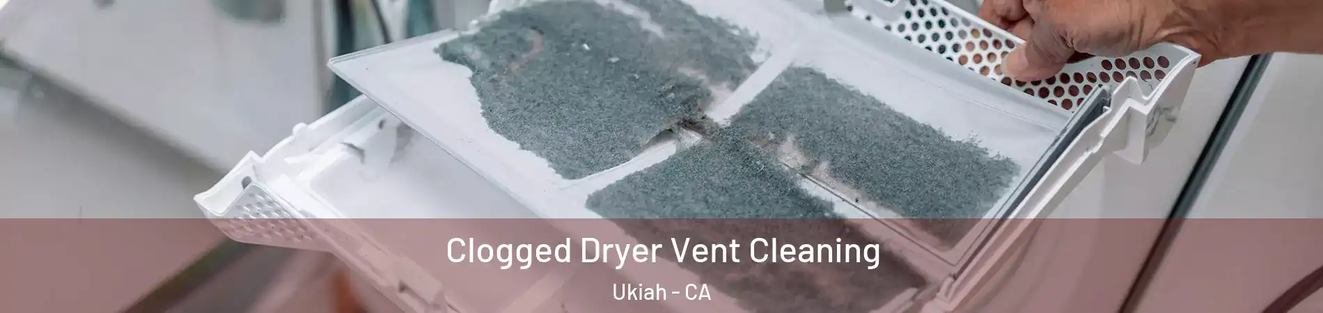  Clogged Dryer Vent Cleaning Ukiah - CA