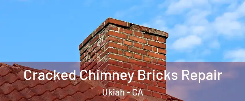 Cracked Chimney Bricks Repair Ukiah - CA