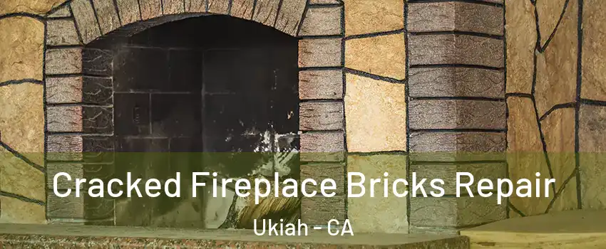  Cracked Fireplace Bricks Repair Ukiah - CA