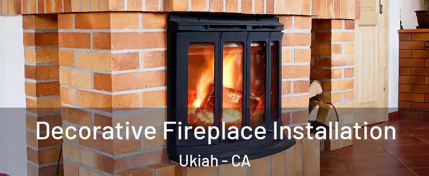  Decorative Fireplace Installation Ukiah - CA
