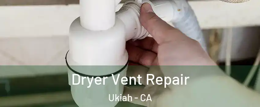  Dryer Vent Repair Ukiah - CA