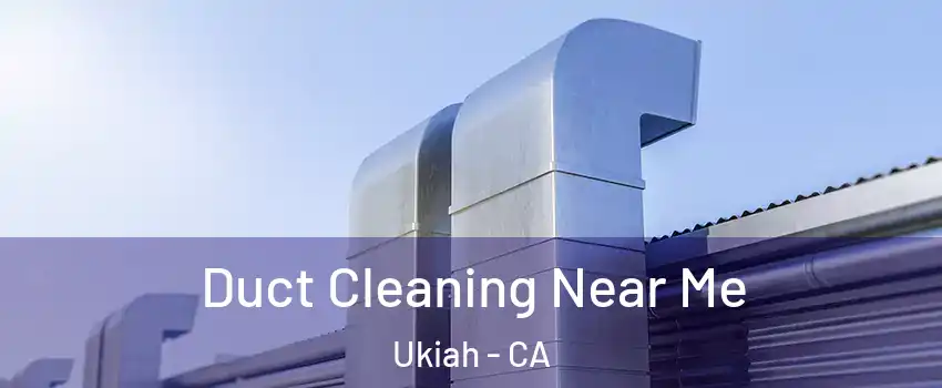  Duct Cleaning Near Me Ukiah - CA