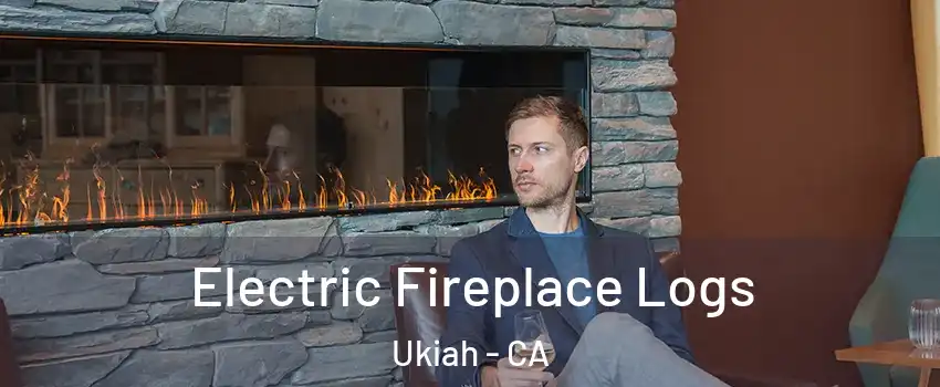  Electric Fireplace Logs Ukiah - CA