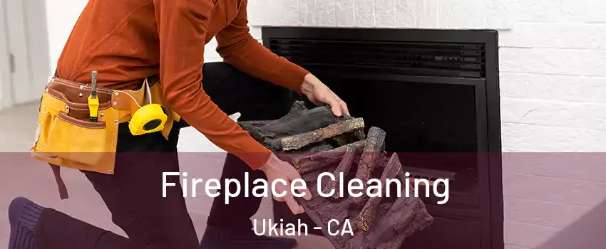 Fireplace Cleaning Ukiah - CA