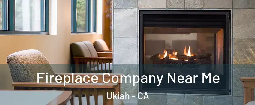  Fireplace Company Near Me Ukiah - CA