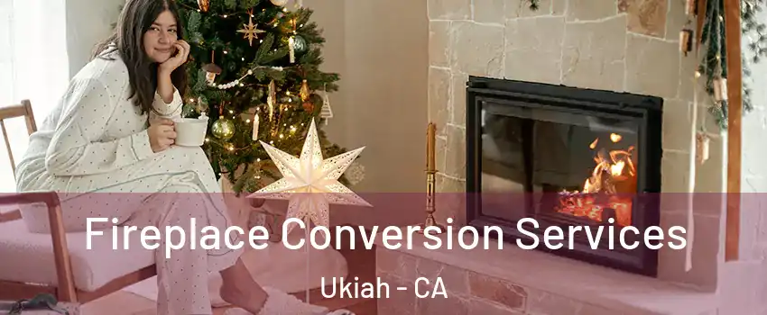  Fireplace Conversion Services Ukiah - CA