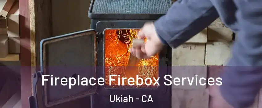  Fireplace Firebox Services Ukiah - CA