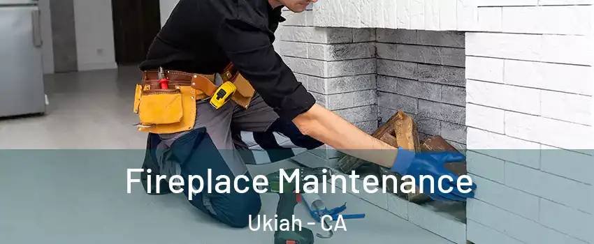  Fireplace Maintenance Ukiah - CA
