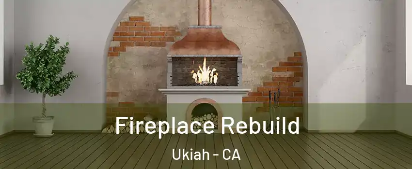  Fireplace Rebuild Ukiah - CA