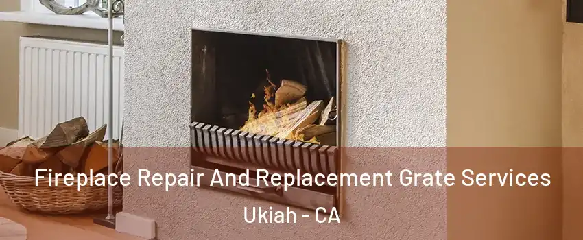  Fireplace Repair And Replacement Grate Services Ukiah - CA