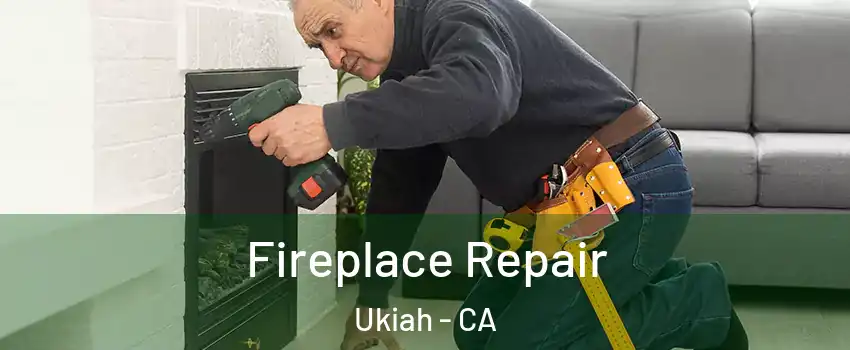  Fireplace Repair Ukiah - CA