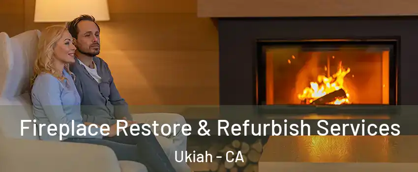  Fireplace Restore & Refurbish Services Ukiah - CA