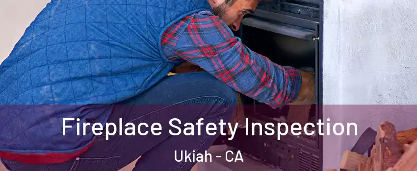  Fireplace Safety Inspection Ukiah - CA