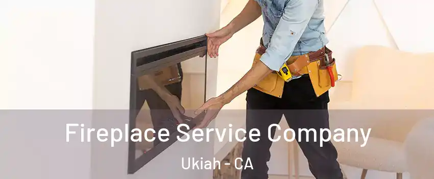  Fireplace Service Company Ukiah - CA