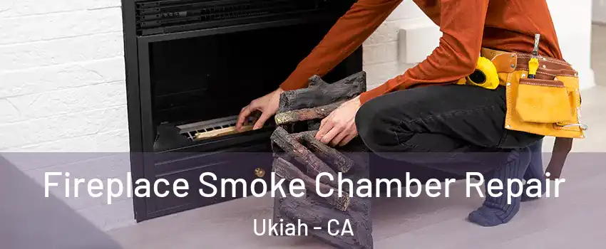  Fireplace Smoke Chamber Repair Ukiah - CA