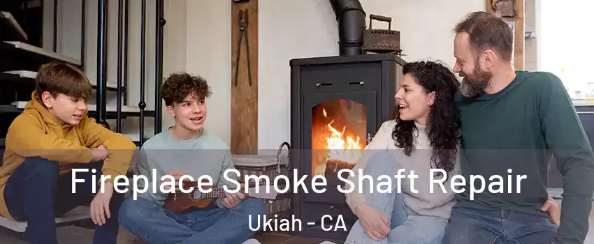  Fireplace Smoke Shaft Repair Ukiah - CA