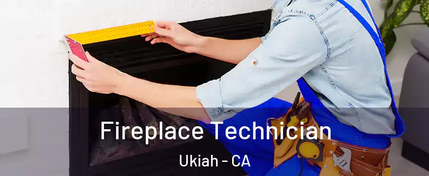  Fireplace Technician Ukiah - CA
