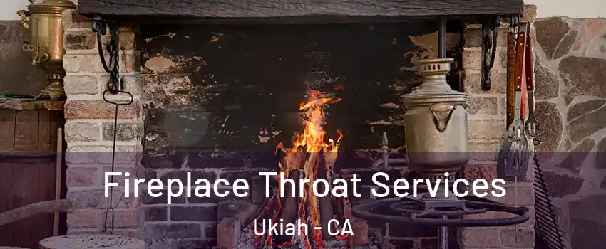 Fireplace Throat Services Ukiah - CA
