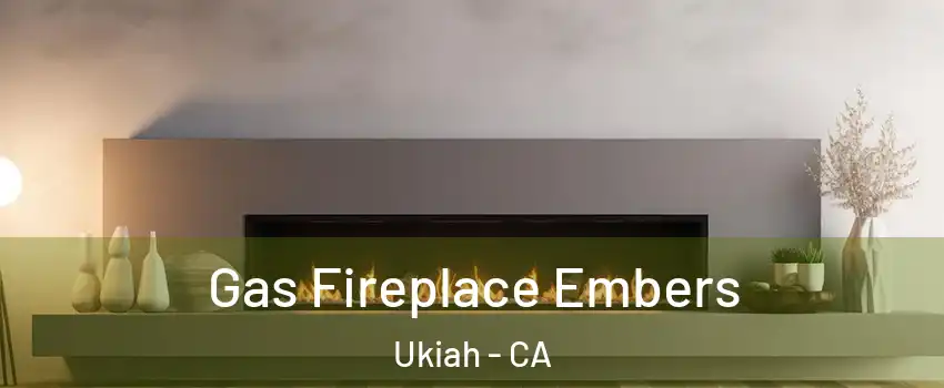 Gas Fireplace Embers Ukiah - CA