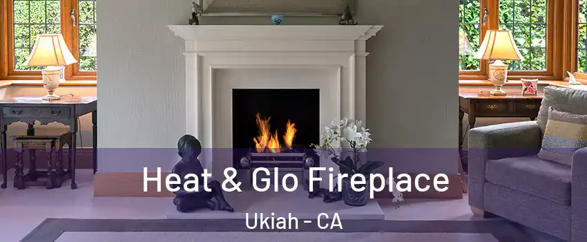  Heat & Glo Fireplace Ukiah - CA