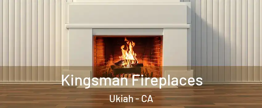 Kingsman Fireplaces Ukiah - CA