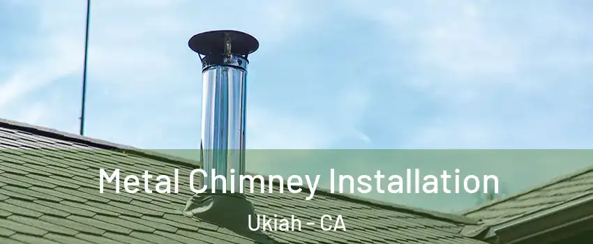  Metal Chimney Installation Ukiah - CA