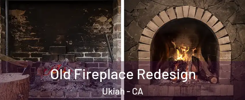  Old Fireplace Redesign Ukiah - CA