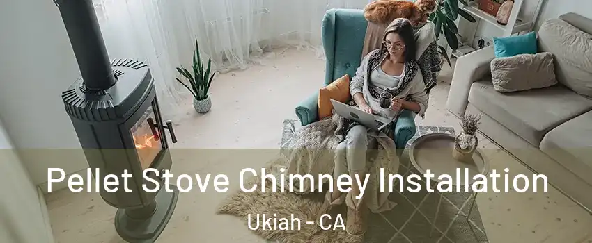  Pellet Stove Chimney Installation Ukiah - CA