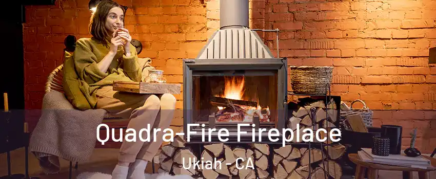  Quadra-Fire Fireplace Ukiah - CA