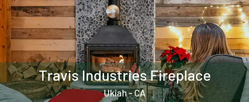  Travis Industries Fireplace Ukiah - CA