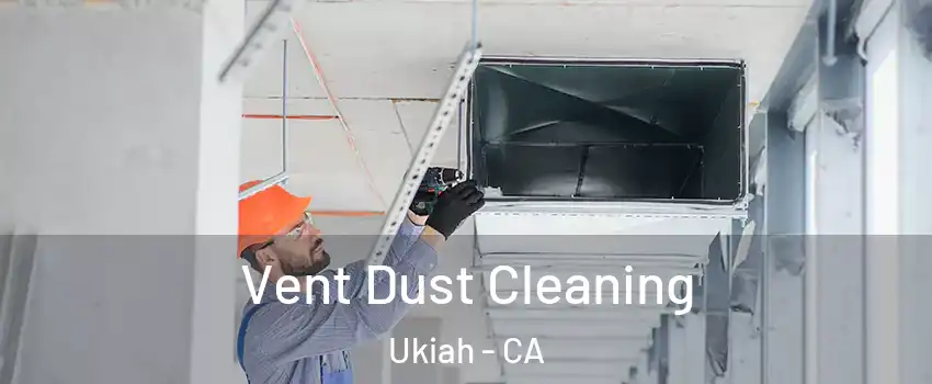  Vent Dust Cleaning Ukiah - CA
