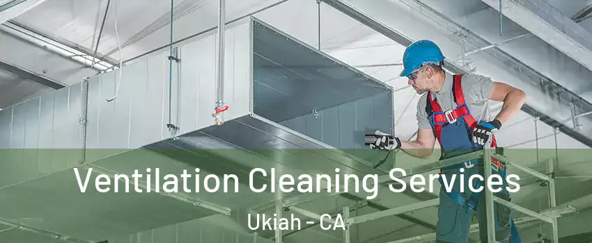  Ventilation Cleaning Services Ukiah - CA