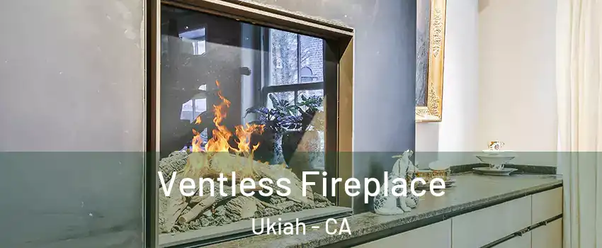 Ventless Fireplace Ukiah - CA