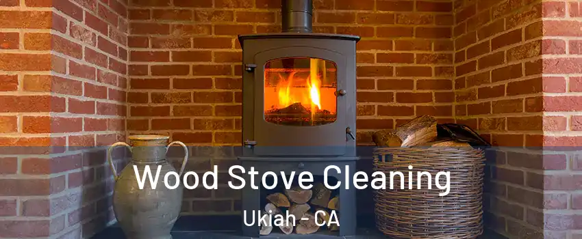 Wood Stove Cleaning Ukiah - CA
