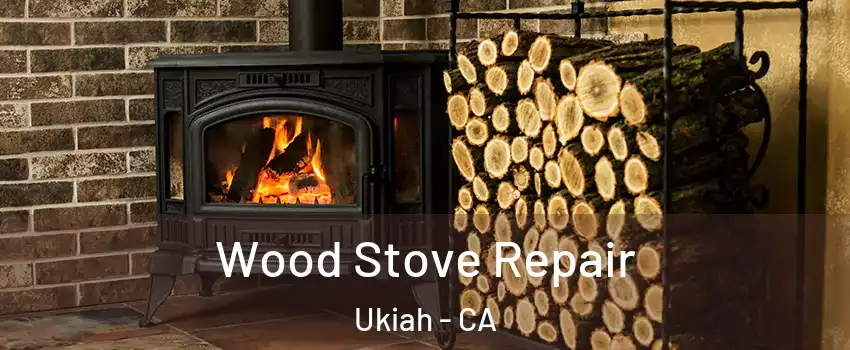  Wood Stove Repair Ukiah - CA